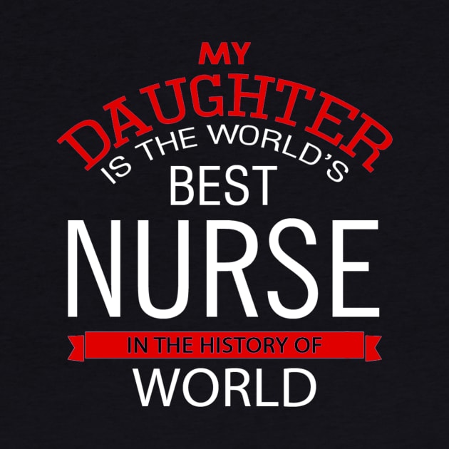 My daughter is the world's best nurse in the History of World by cypryanus